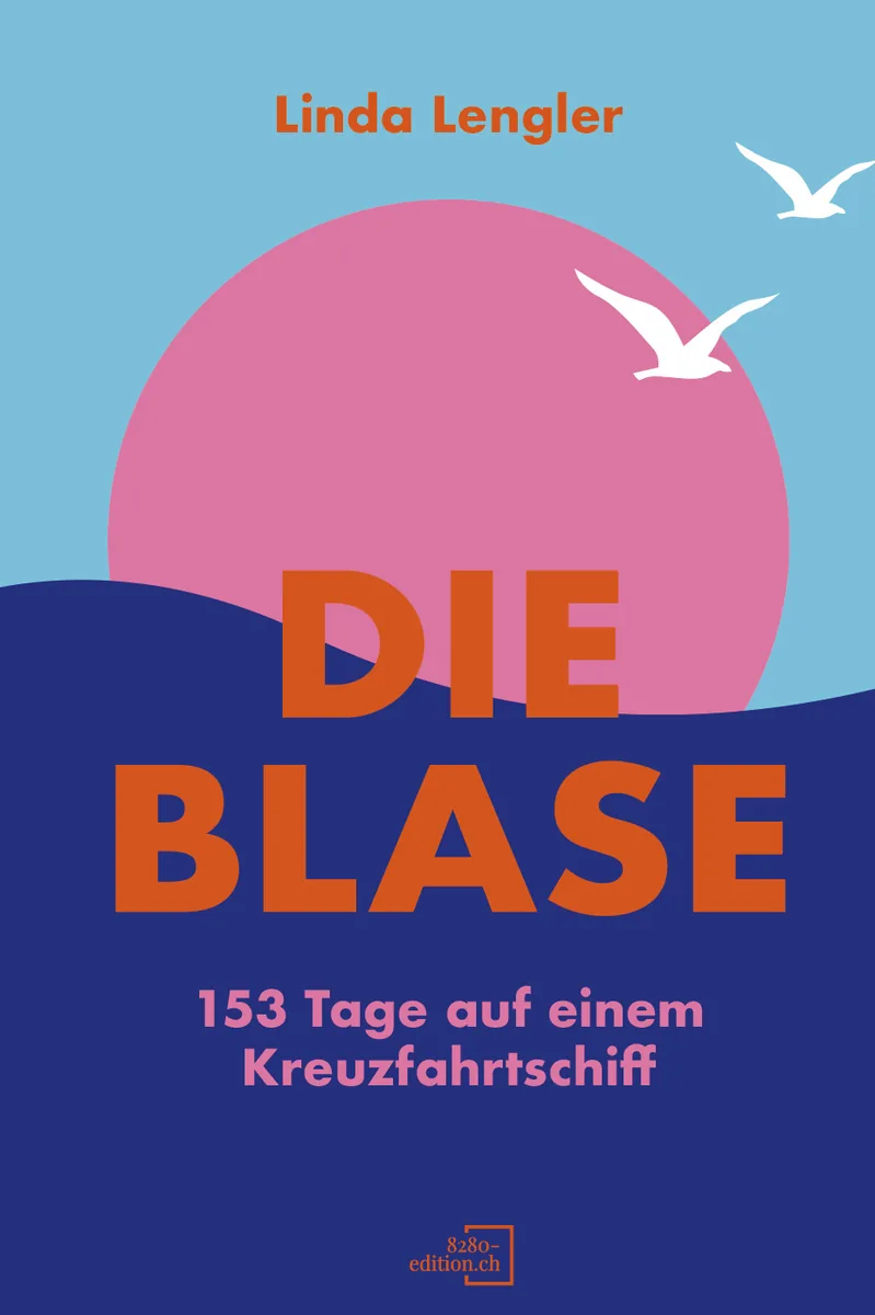 Die Blase - 153 Tage Kreuzfahrtschiff – Linda Lengler